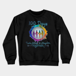 100 Days Let's Make It Magical, Together Crewneck Sweatshirt